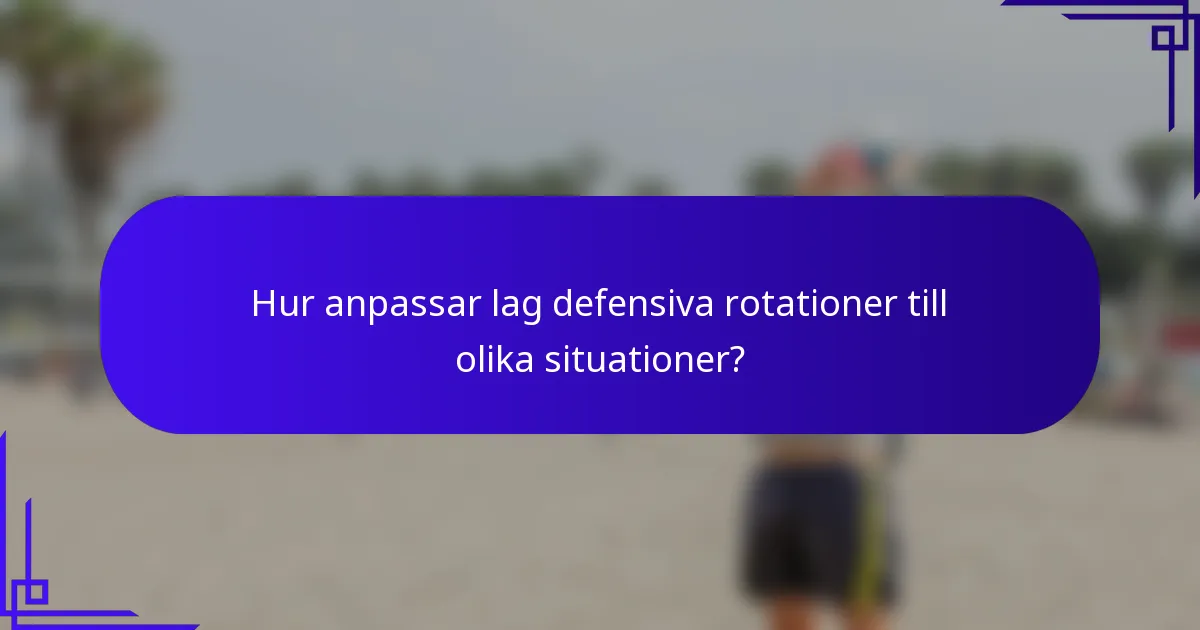 Hur anpassar lag defensiva rotationer till olika situationer?