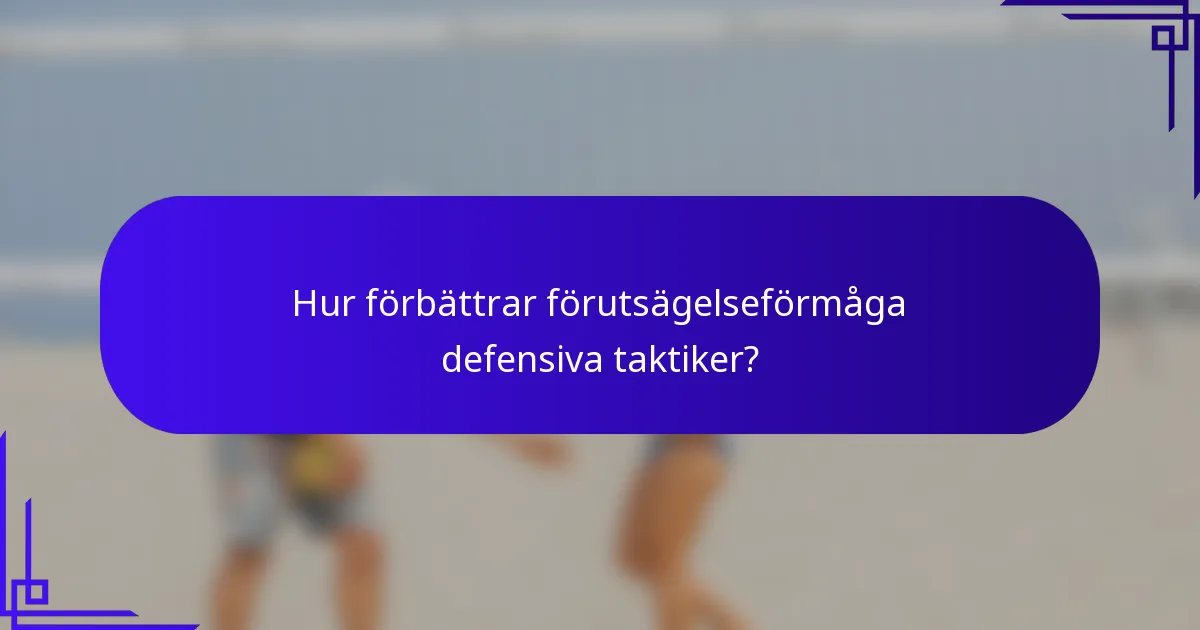 Hur förbättrar förutsägelseförmåga defensiva taktiker?