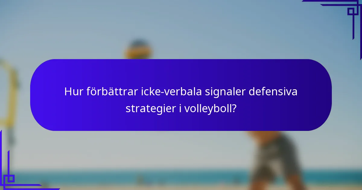 Hur förbättrar icke-verbala signaler defensiva strategier i volleyboll?