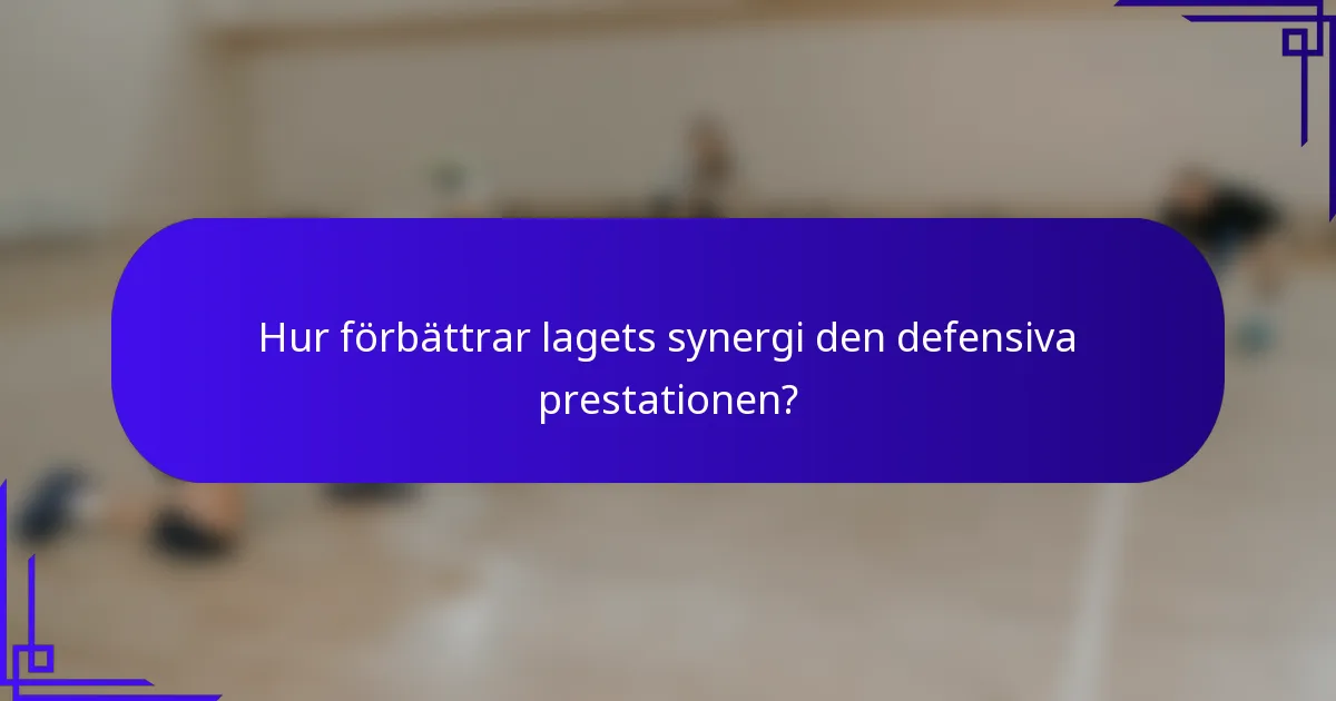Hur förbättrar lagets synergi den defensiva prestationen?