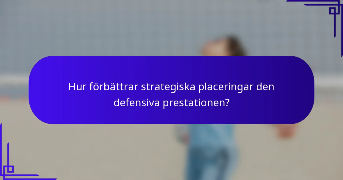 Hur förbättrar strategiska placeringar den defensiva prestationen?
