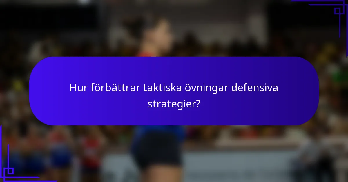 Hur förbättrar taktiska övningar defensiva strategier?