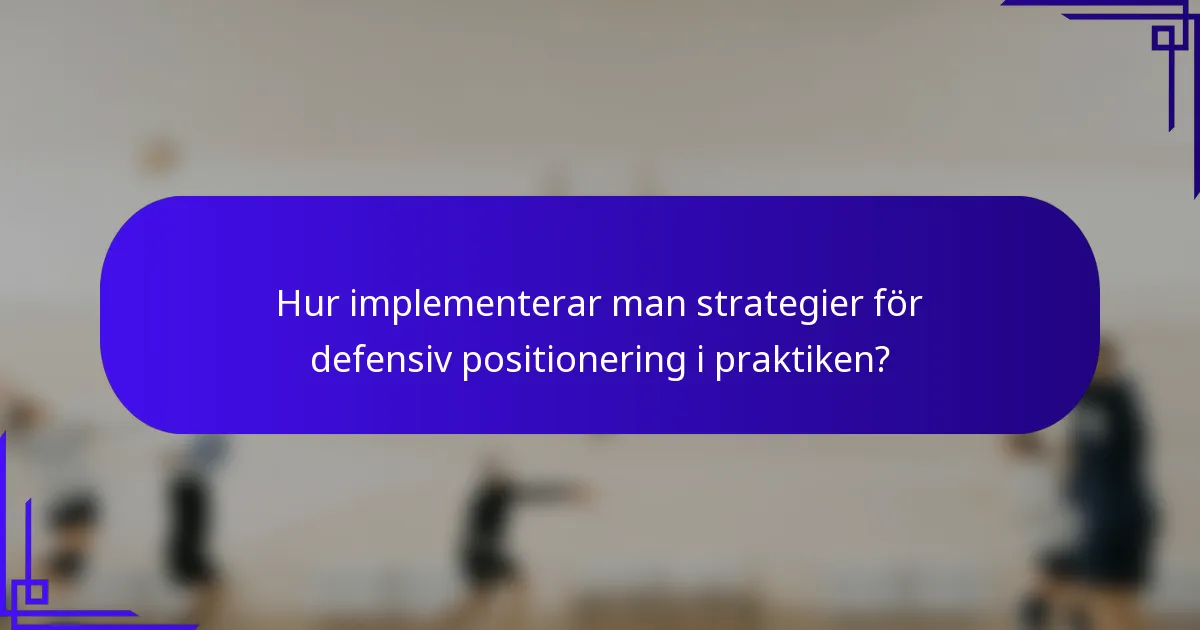 Hur implementerar man strategier för defensiv positionering i praktiken?