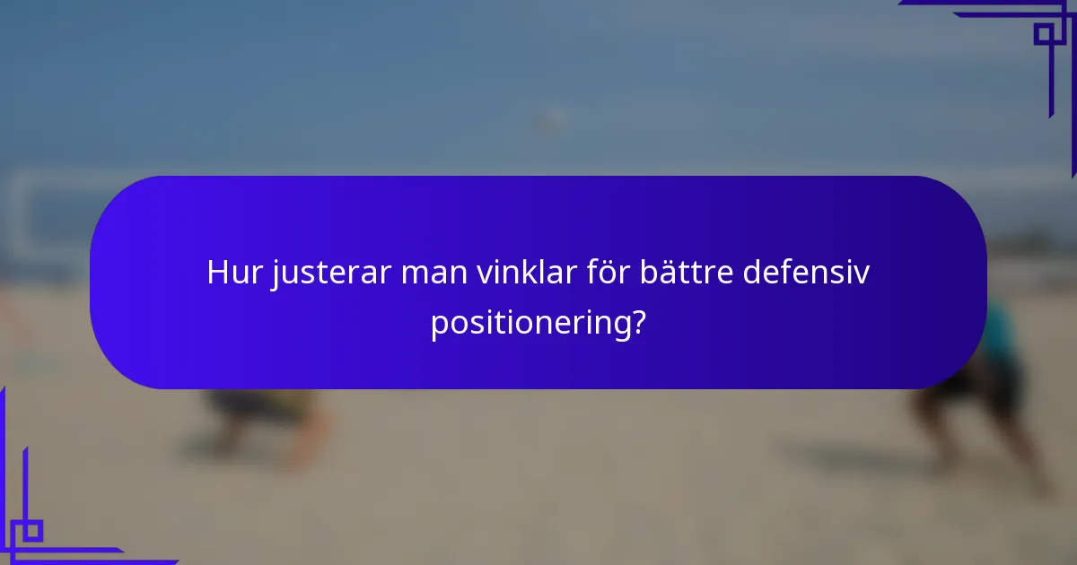 Hur justerar man vinklar för bättre defensiv positionering?
