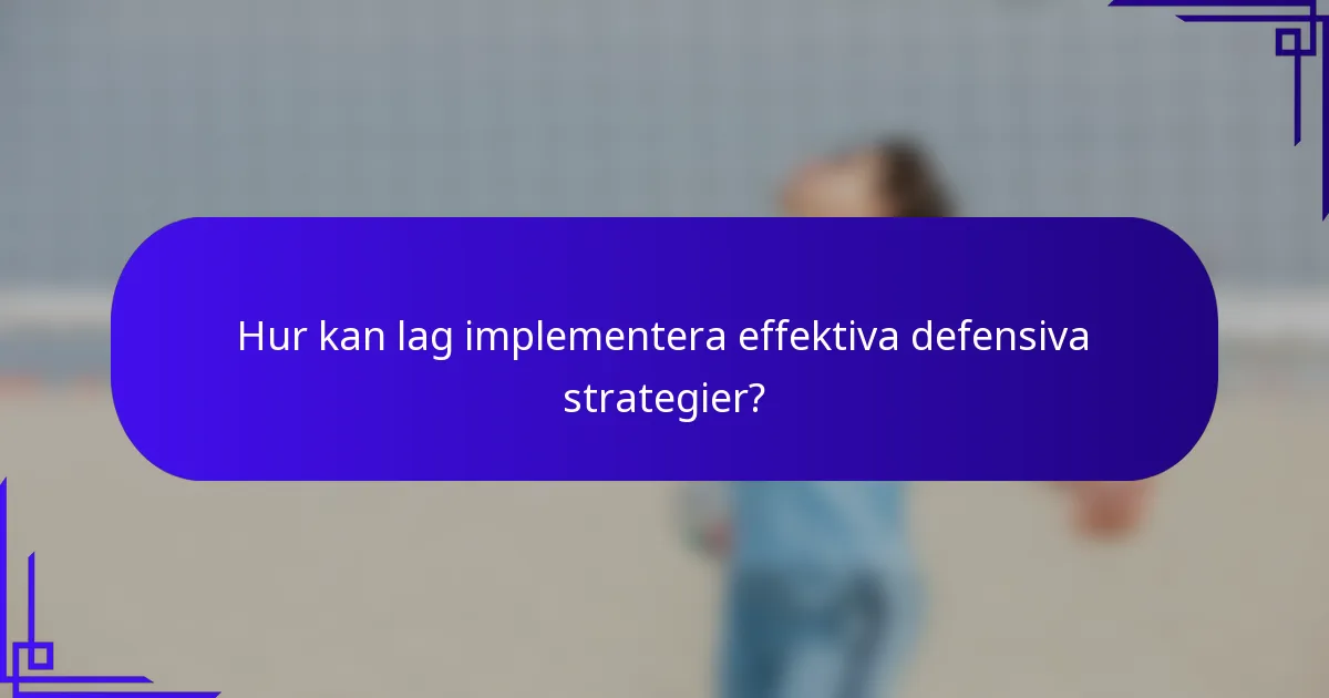 Hur kan lag implementera effektiva defensiva strategier?