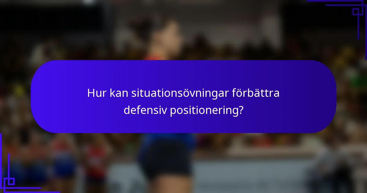 Hur kan situationsövningar förbättra defensiv positionering?