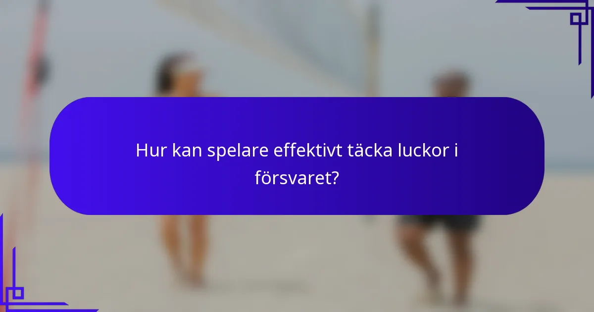 Hur kan spelare effektivt täcka luckor i försvaret?