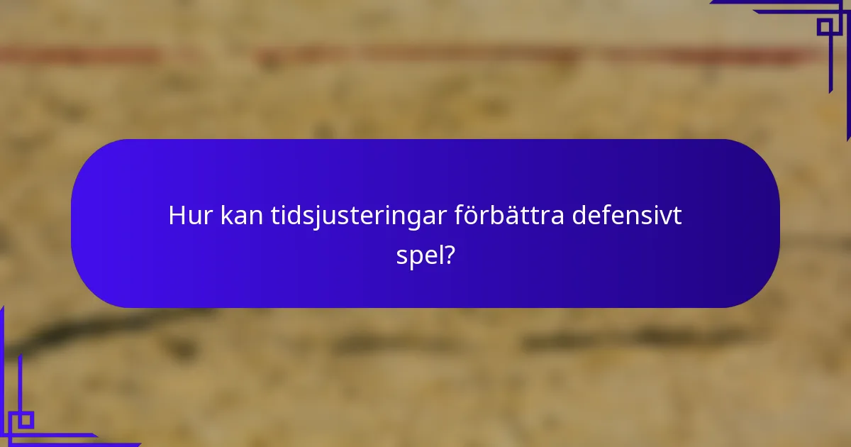 Hur kan tidsjusteringar förbättra defensivt spel?