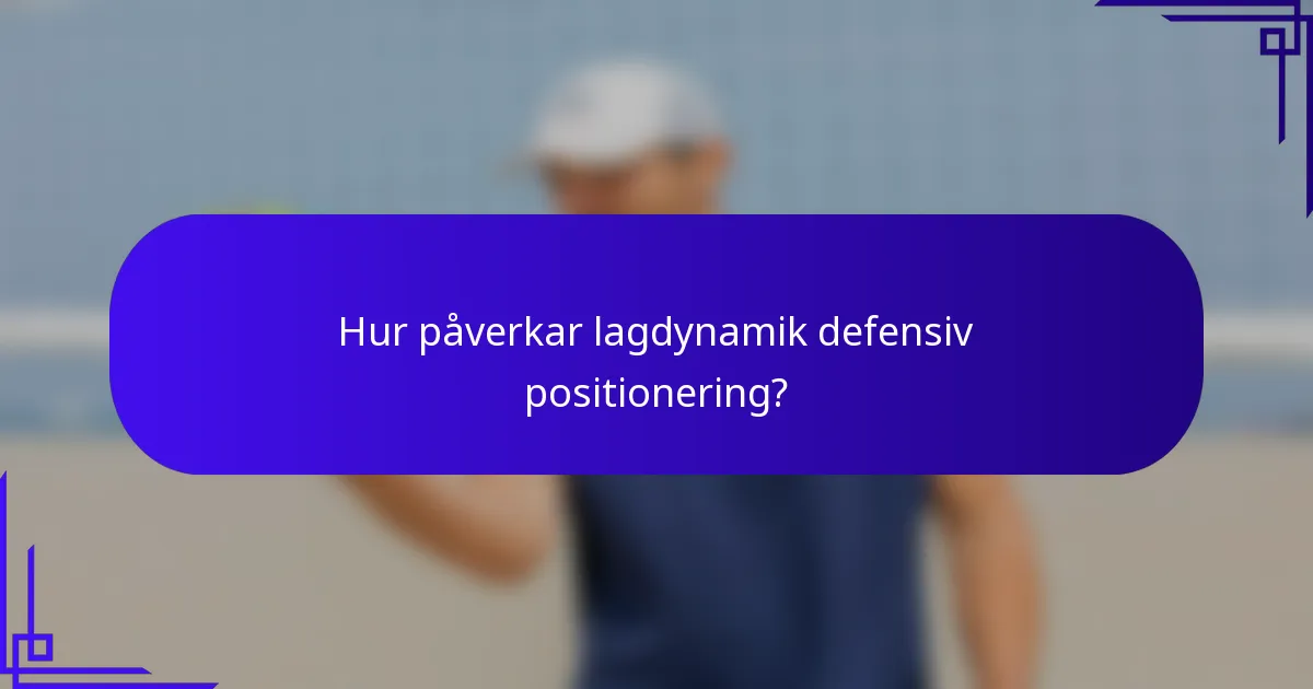 Hur påverkar lagdynamik defensiv positionering?