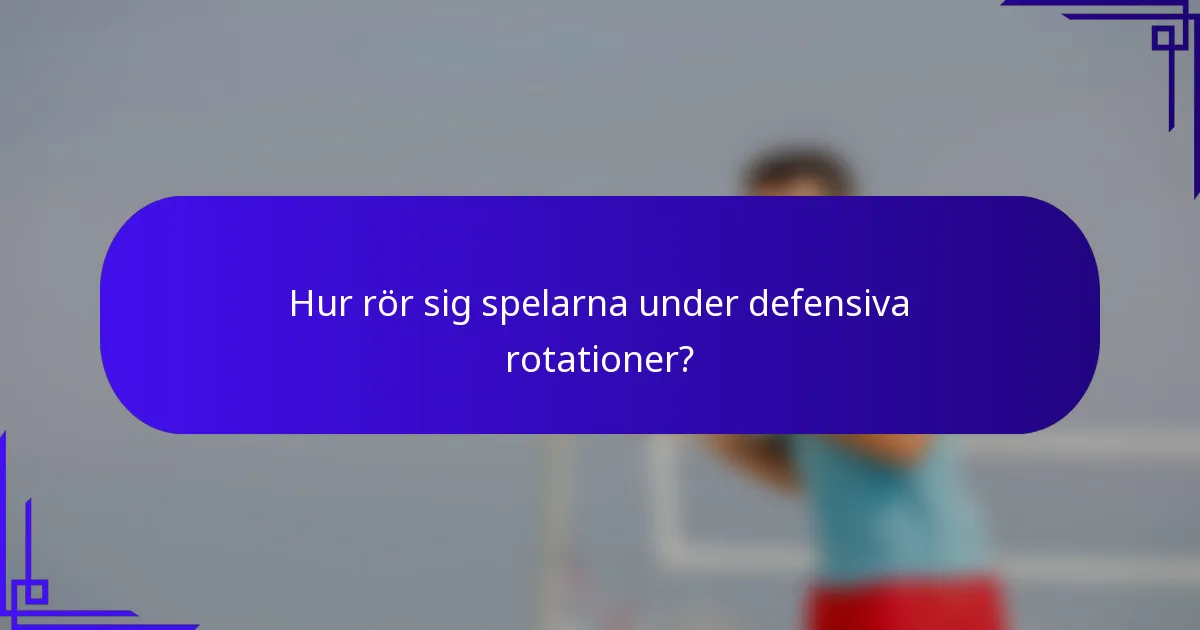 Hur rör sig spelarna under defensiva rotationer?