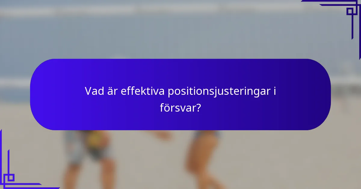 Vad är effektiva positionsjusteringar i försvar?