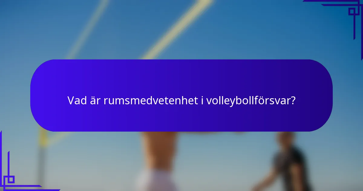 Vad är rumsmedvetenhet i volleybollförsvar?