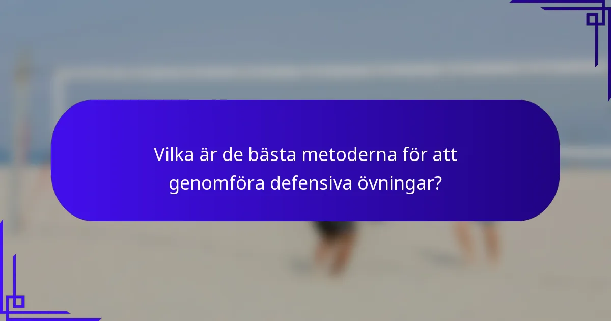 Vilka är de bästa metoderna för att genomföra defensiva övningar?