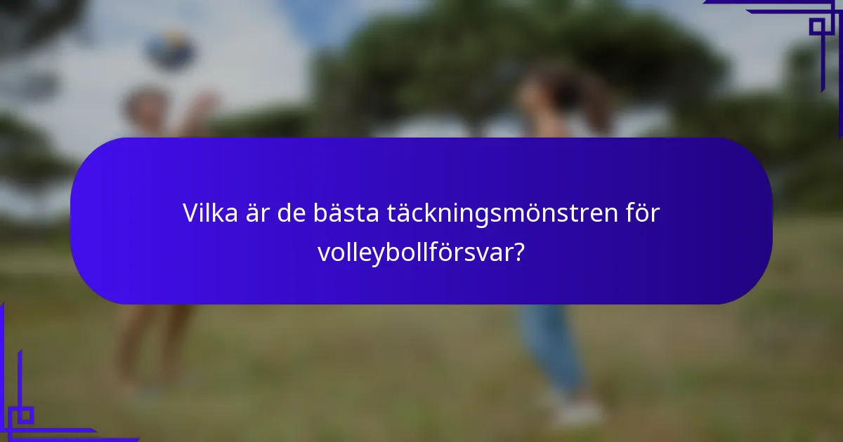 Vilka är de bästa täckningsmönstren för volleybollförsvar?
