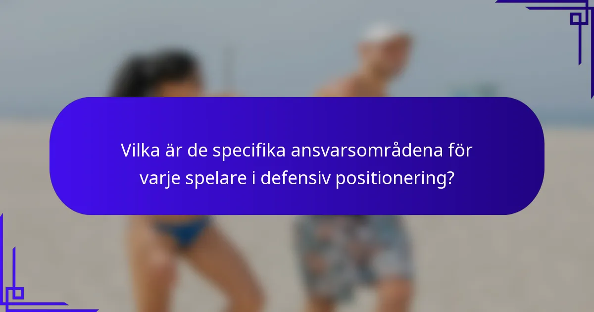 Vilka är de specifika ansvarsområdena för varje spelare i defensiv positionering?