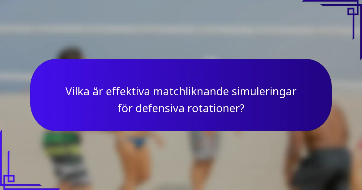 Vilka är effektiva matchliknande simuleringar för defensiva rotationer?