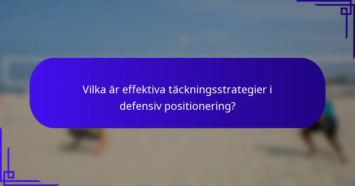 Vilka är effektiva täckningsstrategier i defensiv positionering?