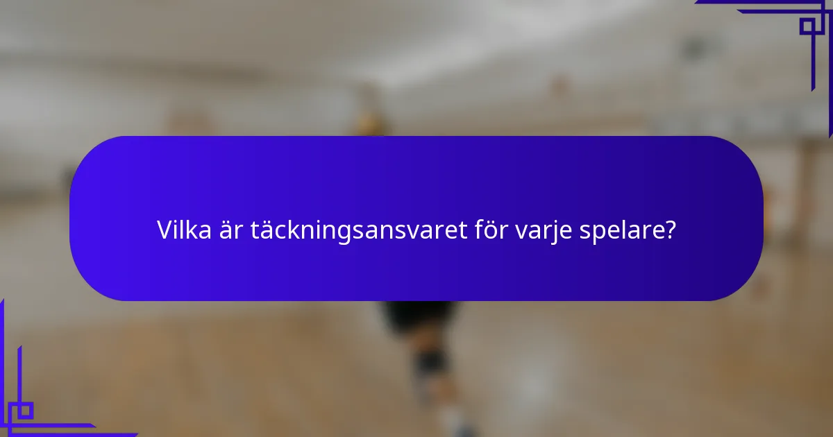 Vilka är täckningsansvaret för varje spelare?