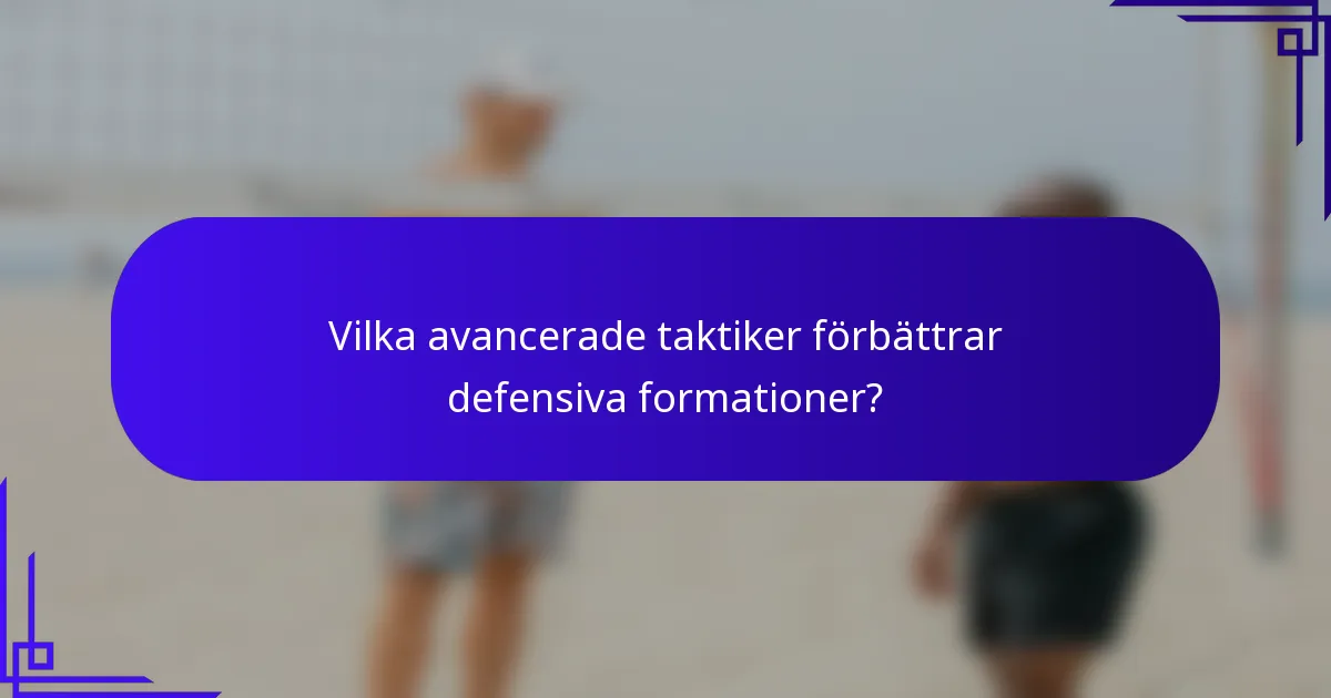 Vilka avancerade taktiker förbättrar defensiva formationer?