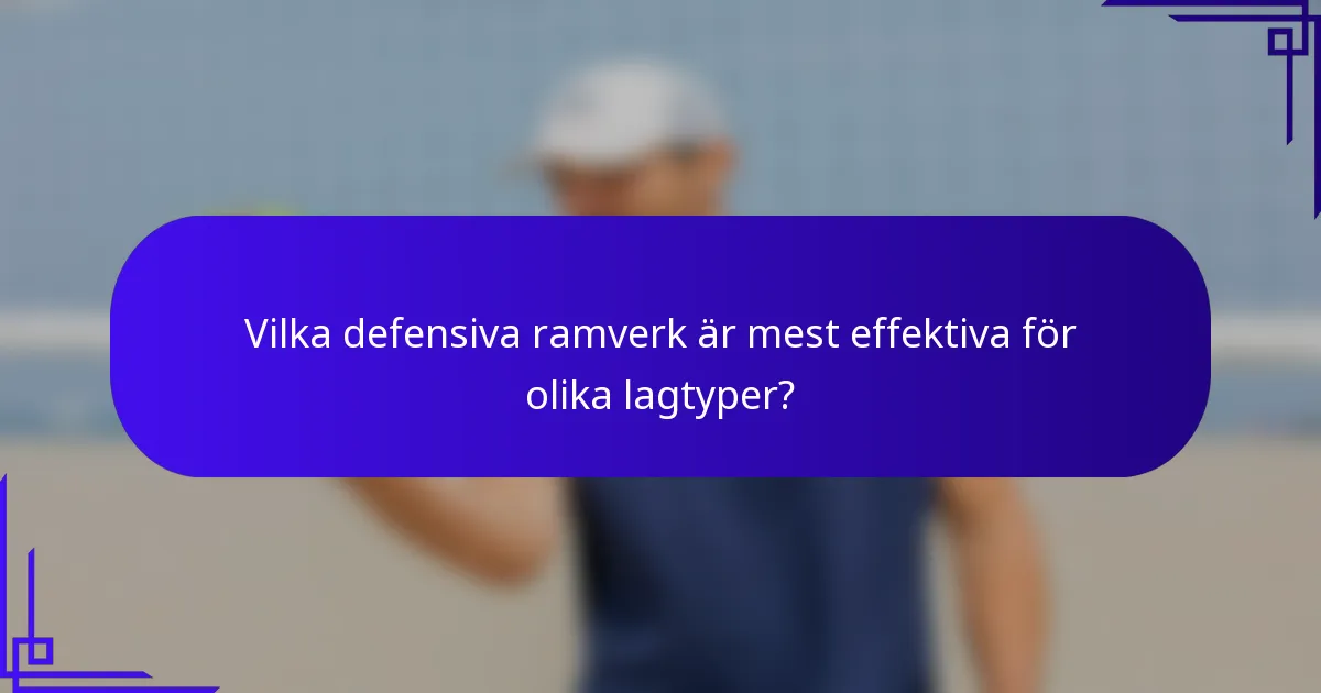 Vilka defensiva ramverk är mest effektiva för olika lagtyper?