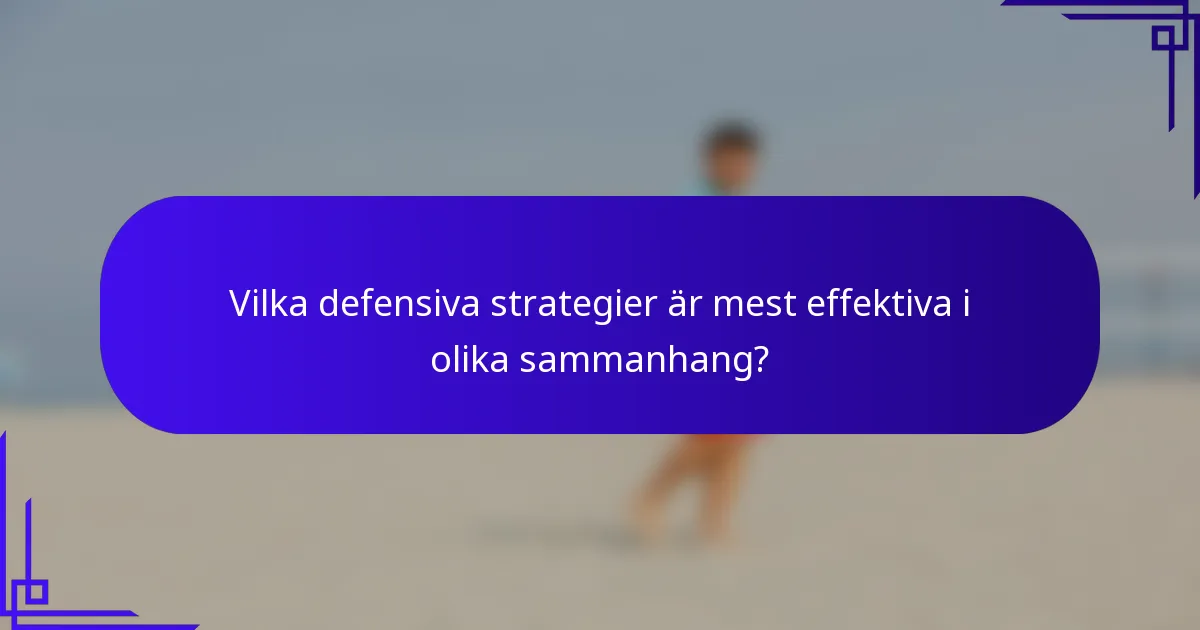 Vilka defensiva strategier är mest effektiva i olika sammanhang?