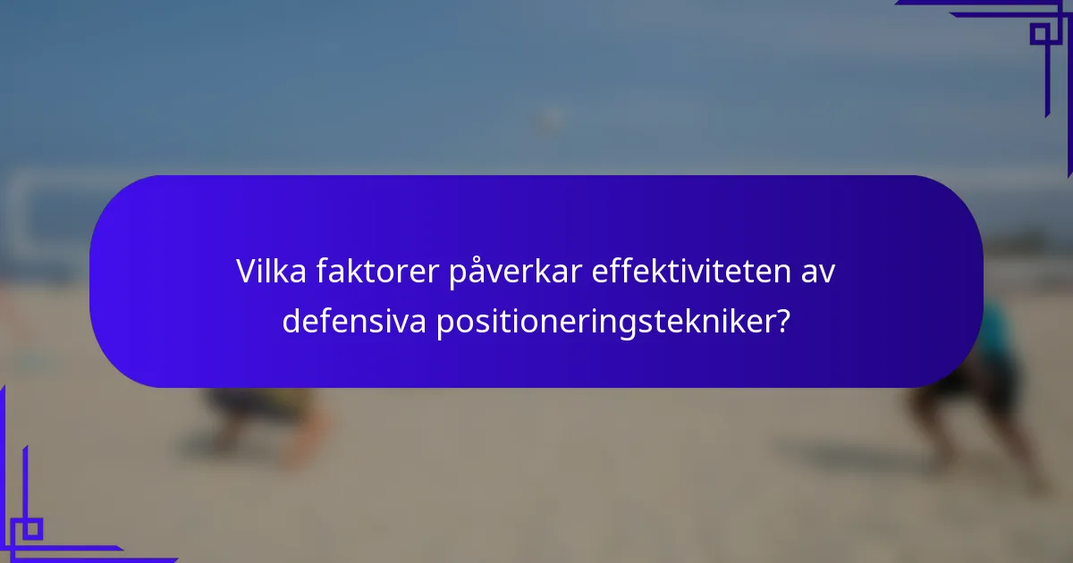Vilka faktorer påverkar effektiviteten av defensiva positioneringstekniker?