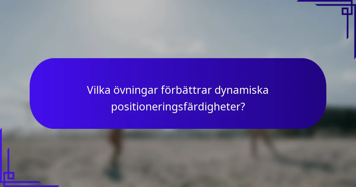 Vilka övningar förbättrar dynamiska positioneringsfärdigheter?