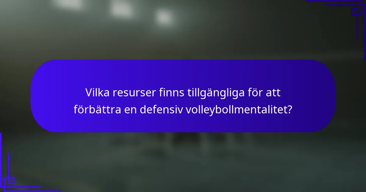 Vilka resurser finns tillgängliga för att förbättra en defensiv volleybollmentalitet?