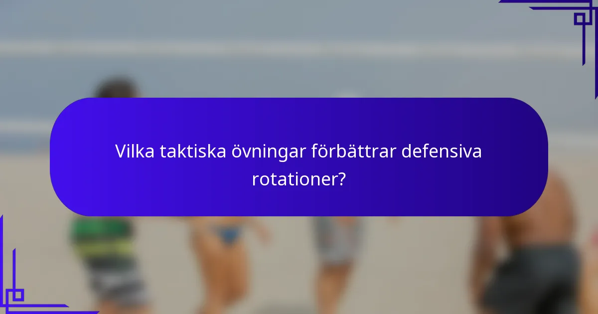 Vilka taktiska övningar förbättrar defensiva rotationer?