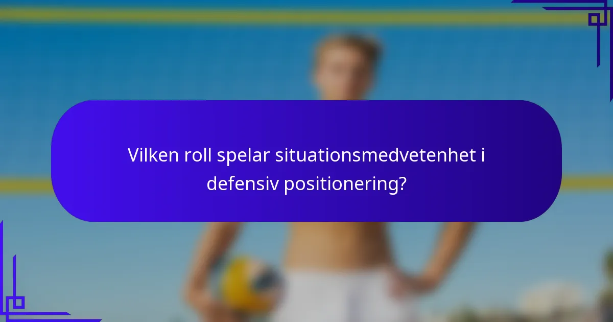 Vilken roll spelar situationsmedvetenhet i defensiv positionering?